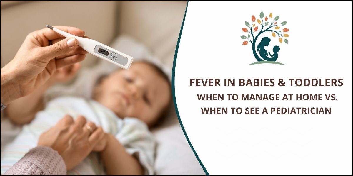 Fever in Babies & Toddlers: When to Manage at Home vs. When to See a Pediatrician